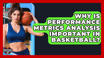Why Is Performance Metrics Analysis Important in Basketball? | Basketball Stats Central News