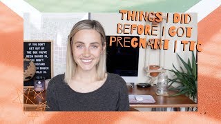 Things I Did Before I Got Pregnant | TTC