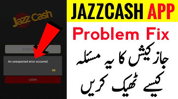 An unexpected error occurred JazzCash App Problem Solution in 2021