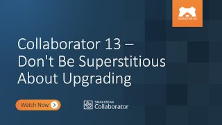 Information Collaborator 13 - Don't Be Superstitious About Upgrading Update