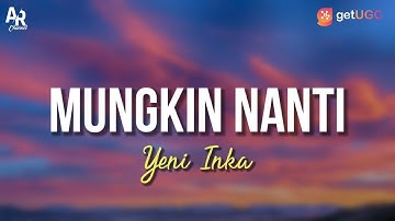 Mungkin Nanti - Yeni Inka (LIRIK)