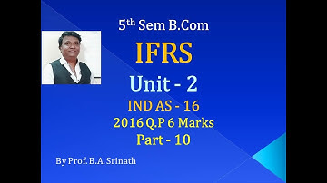 IFRS - IND AS -16 Property Plant & Equipment PART 10 (2016 Q.P for 6 Marks) By Srinath Sir
