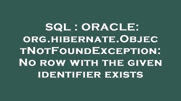 SQL : ORACLE: org.hibernate.ObjectNotFoundException: No row with the given identifier exists
