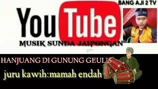 Download Lagu HANJUANG DI GUNUNG GEULIS mamah endah grup MP3