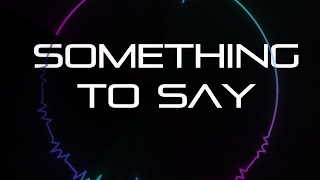 Shatter the Moon - Something to Say (Official Lyric Video)