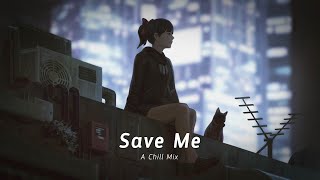 Save Me | A Chill Mix