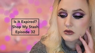 Is It Expired?!?! Shop My Stash! Episode 32
