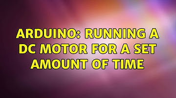 Arduino: Running a DC motor for a set amount of time