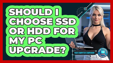 Should I Choose SSD Or HDD For My PC Upgrade? - Your Computer Companion