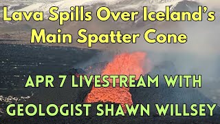 Lava Spills Over Spatter Cone: April 7 Livestream with Geologist Shawn Willsey