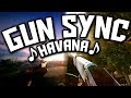 ♪ Camila Cabello - Havana ♪ - MULTIGAME GUN SYNC ft. Young Thug (TULE Remix)