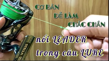 hook up a lure fishing leader / NỐI LEADER CÂU LURE - CHI TIẾT - CỰC DỄ