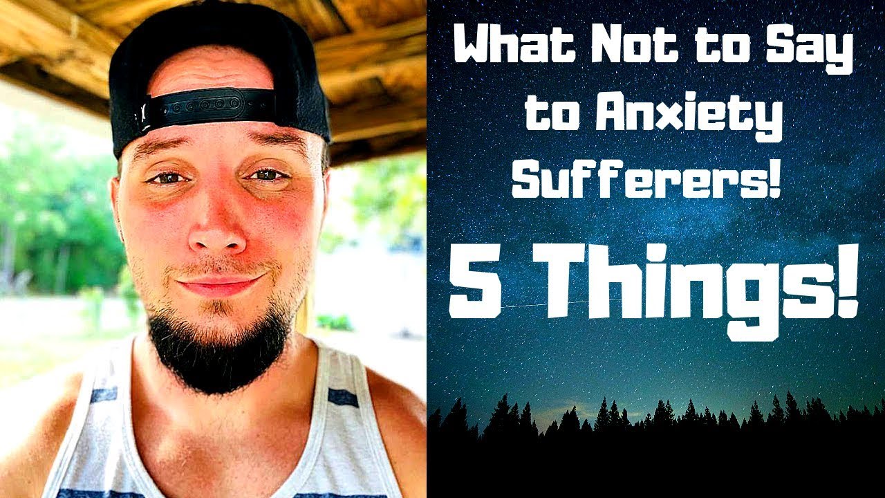 5 Things Not To Say To Someone With Anxiety! - YouTube