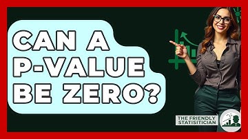 Can A P-value Be Zero? - The Friendly Statistician