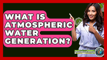 What Is Atmospheric Water Generation? - Earth Science Answers