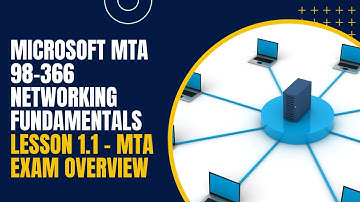 Microsoft MTA 98-366 Networking Fundamentals Lesson 1.1 - MTA Exam Overview