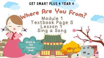 GET SMART PLUS 4 YEAR 4 | TEXTBOOK PAGE 5 | MODULE 1 WHERE ARE YOU FROM? | SING A SONG