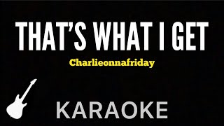 Charlieonnafriday - That’s What I Get | Karaoke Guitar Instrumental