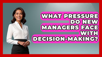 What Pressure Do New Managers Face With Decision-making? - Modern Manager Toolbox
