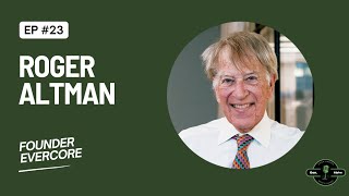 Episode 23: Roger Altman - Founder of Evercore