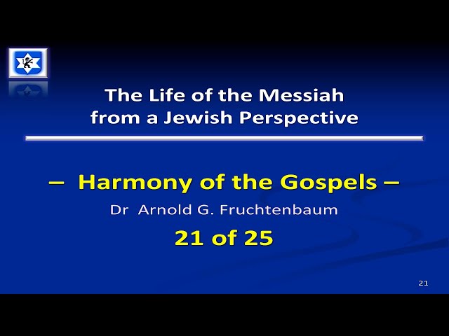 The Life of the Messiah | A Jewish Perspective | Harmony of the Gospels | Dr. Fruchtenbaum 21 of 25