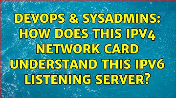 DevOps & SysAdmins: How does this ipv4 network card understand this ipv6 listening server?