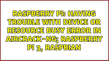 Having trouble with device or resource busy error in aircrack-ng; raspberry pi 3, raspbian