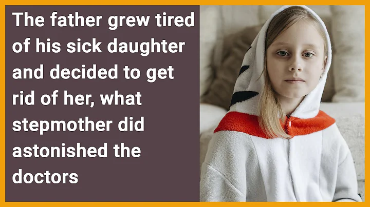 Father, tired of sick daughter, decided to get rid of her…what stepmother did astonished doctors - DayDayNews