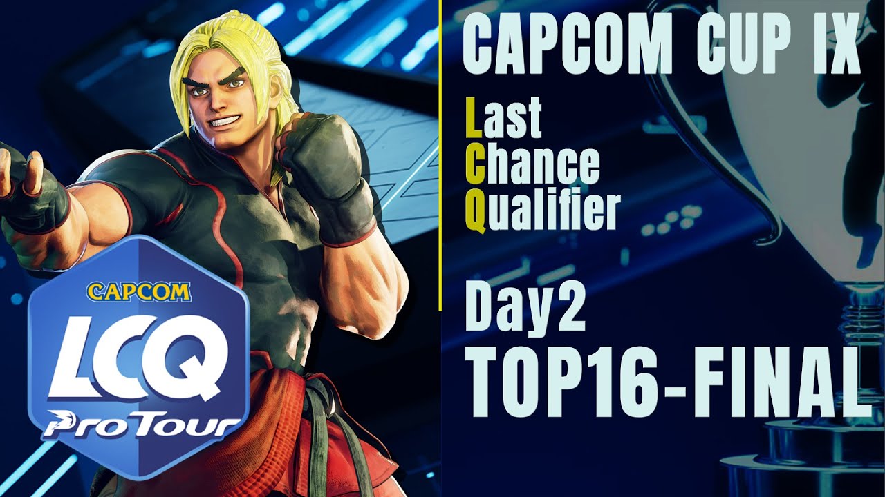 【日本語実況】「CAPCOM CUP IX」 - Day2「Last Chance Qualifier Top16 ～ Final ...