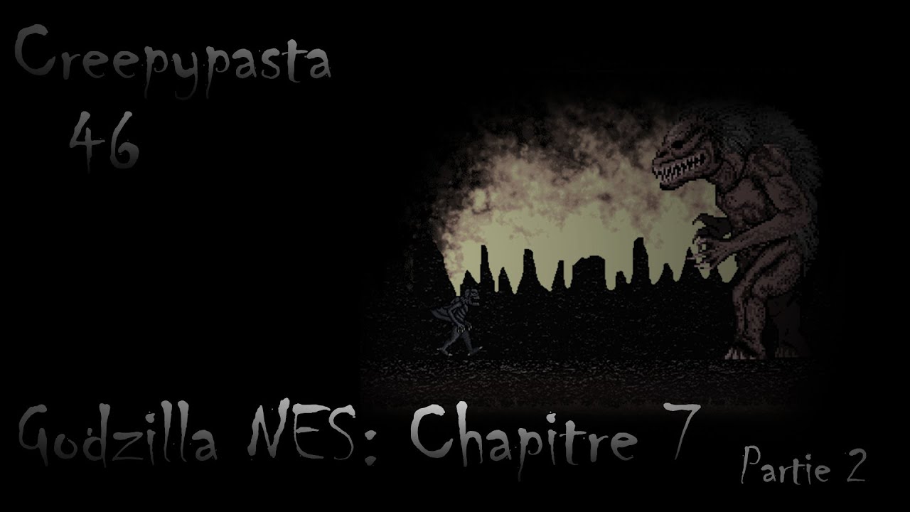 Creepypasta 46# | Godzilla NES (Chapitre 7) Partie 2 [FR]