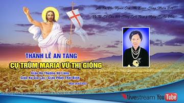 Thánh Lễ An Táng Cụ Trùm Maria Vũ Thị Giống | Giáo Xứ Gia Lạc | Giáo Phận Thái Bình