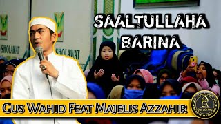 SA'ALTULLAHA BARINA GUS WAHID FEAT MAJELIS AZZAHIR KANZUS SHOLAWAT