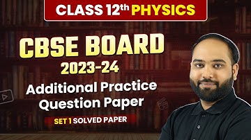 Class 12 Physics CBSE - Additional Practice Questions | Solved Paper | Board Exam