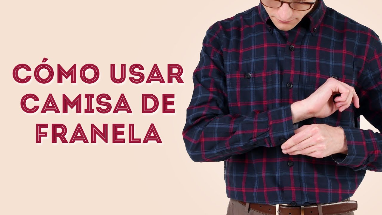 Cómo usar una camisa de franela? - Consejos de moda sobre franelas (más  allá de los cuadros) 