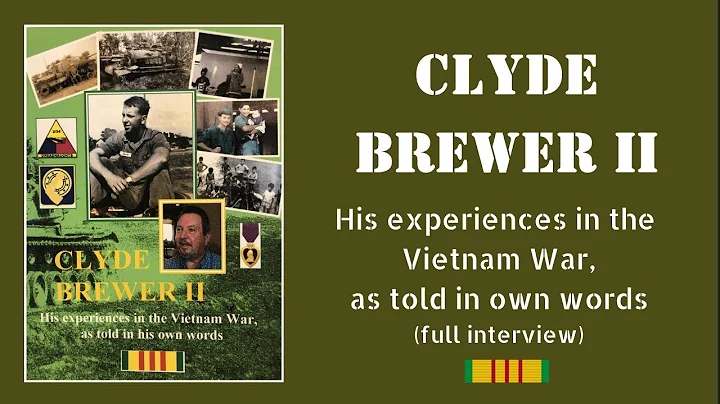 Clyde Brewer II - His full interview (Vietnam War)