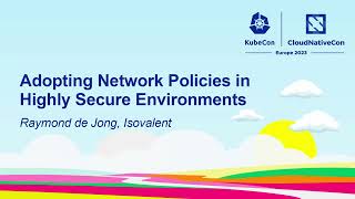 Adopting Network Policies in Highly Secure Environments - Raymond de Jong, Isovalent