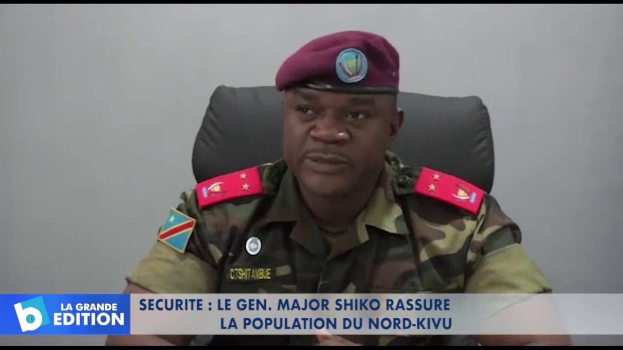 Sécurité: Le Gén. Major Chiko Tshitambwe rassure la population du Nord-Kivu
