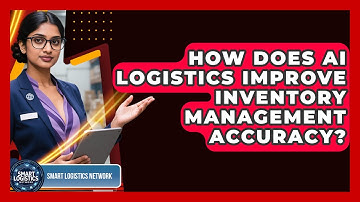 How Does AI Logistics Improve Inventory Management Accuracy? | Smart Logistics Network News