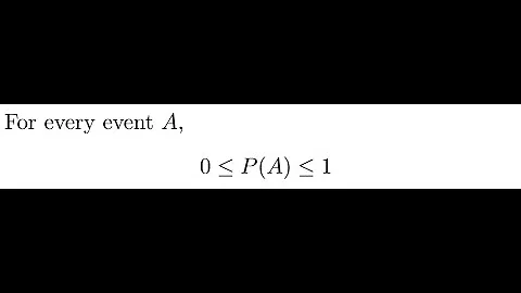 For any event A, the P(A) is between 0 and 1.