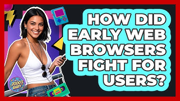 How Did Early Web Browsers Fight For Users? - I