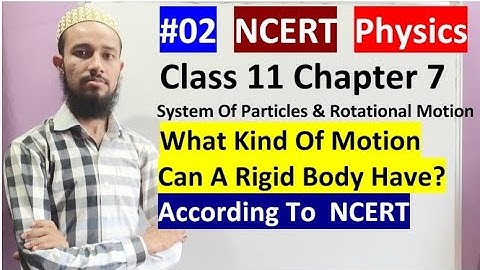 🔥 Cls11 chap7 |System Of Particles & Rotational Motion|What Kind Of Motion Can a Rigid Body Have?|02