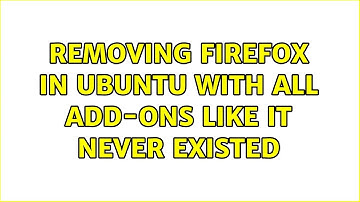 Ubuntu: Removing Firefox in Ubuntu with all add-ons like it never existed