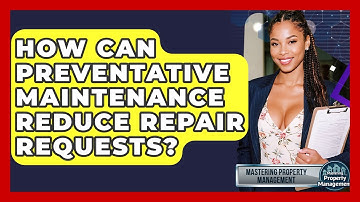 How Can Preventative Maintenance Reduce Repair Requests? - Mastering Property Management
