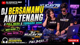 🔥 DJ BERSAMAMU AKU TENANG || FULL BASS || TERBARU 2026 🔥
