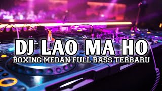 MEDAN BOXING.!! DJ BATAK LAO MA HO. JUNGLE DUTCH FULL BASS BETON TERBARU.