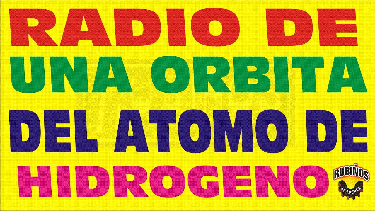 Radio De Una Orbita Del Atomo De Hidrogeno Radio De Bohr Física Moderna
