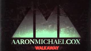Watch Aaron Michael Cox Walk Away video
