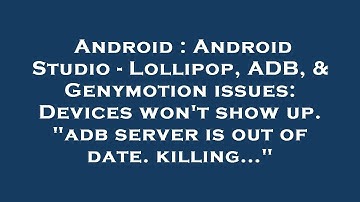 Android : Android Studio - Lollipop, ADB, & Genymotion issues: Devices won
