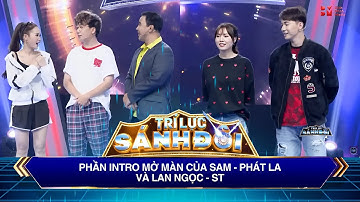 Trí Lực Sánh Đôi I Lan Ngọc - S.T và Sam - Phát La mở màn ấn tượng