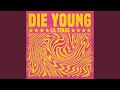 Die Young Die Young